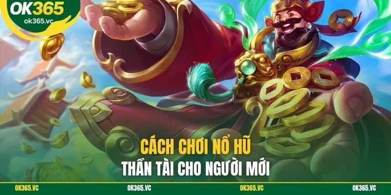 Cách chơi nổ hũ thần tài cho người mới