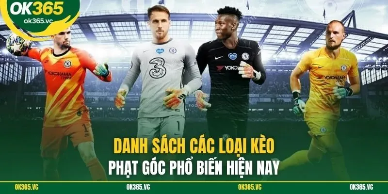 Danh sách các loại kèo phạt góc phổ biến hiện nay