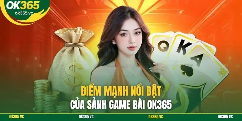 Điểm mạnh nổi bật của sảnh game bài OK365