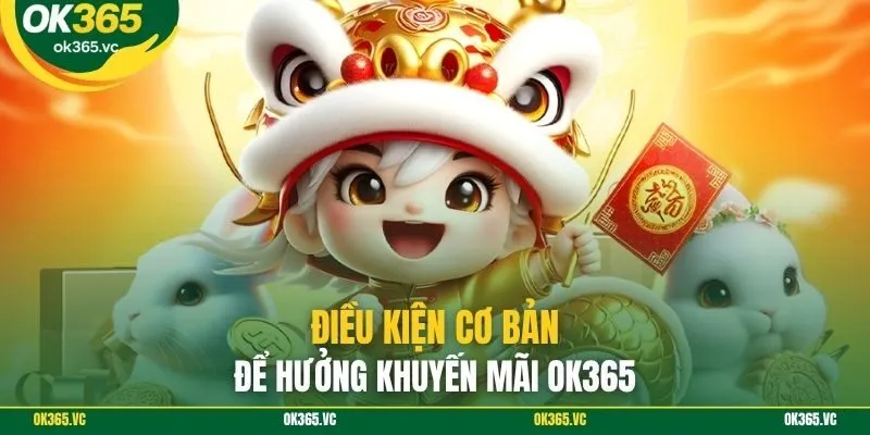 Điều kiện cơ bản để hưởng khuyến mãi OK365