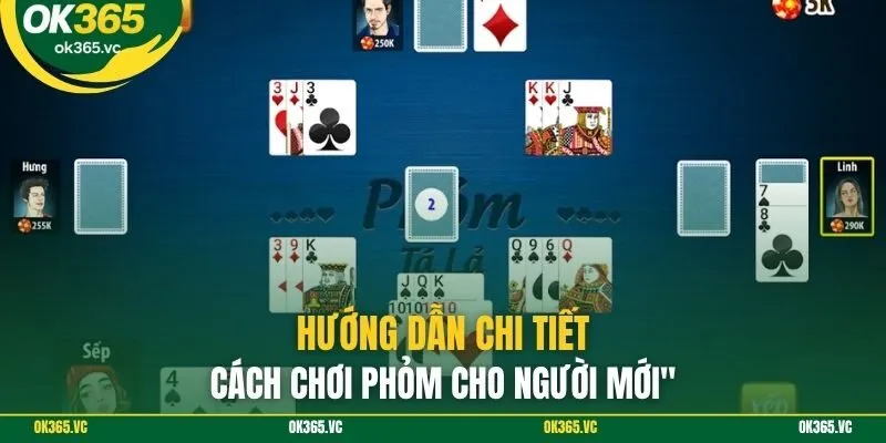 Hướng dẫn chi tiết cách chơi phỏm cho người mới