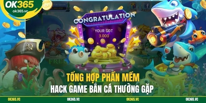 Tổng hợp phần mềm hack game bắn cá thường gặp 