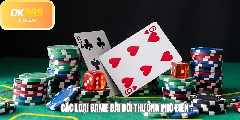 Các loại game bài đổi thưởng phổ biến