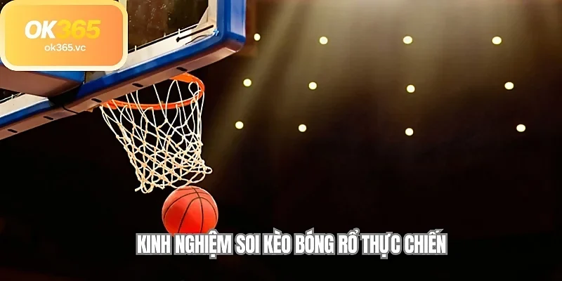 Kinh nghiệm soi kèo bóng rổ thực chiến