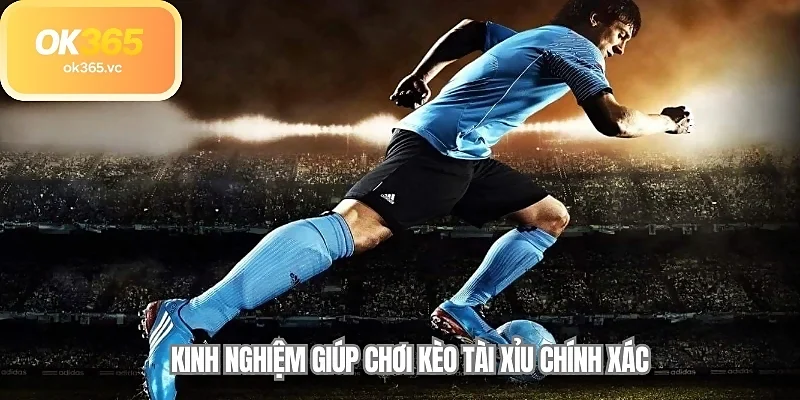 Kinh nghiệm giúp chơi kèo tài xỉu chính xác