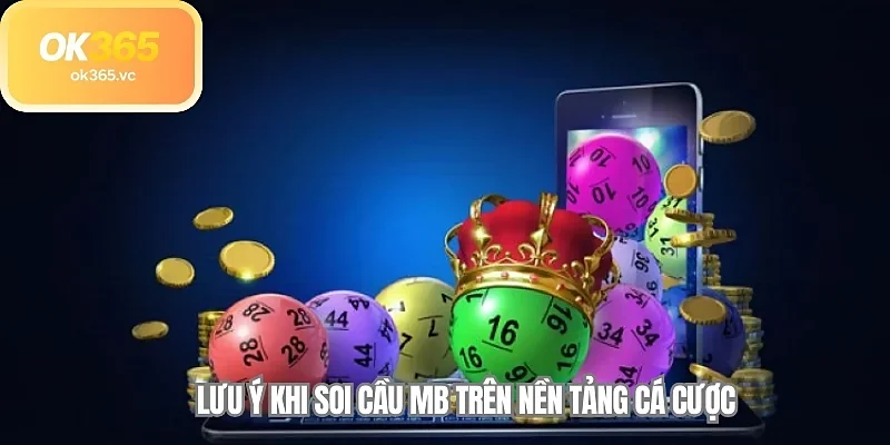 Lưu ý khi soi cầu MB trên nền tảng cá cược  